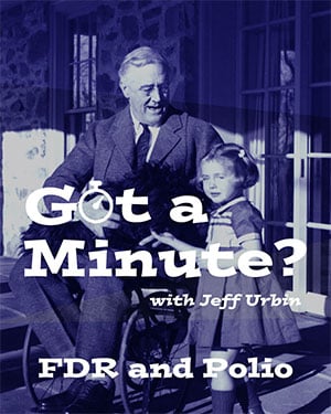 Got a Minute? FDR and Polio