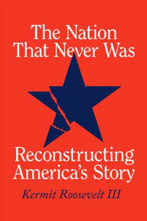 The Nation that Never Was by Kermit Roosevelt III