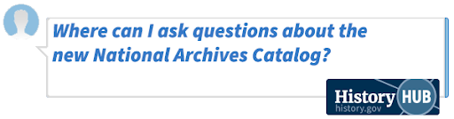 Where can I ask questions about the new National Archives Catalog?