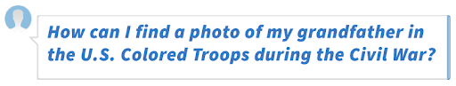How can I find a photo of my grandfather in the U.S. Colored Troops during the Civil War?
