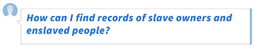 How can I find records of slave owners and enslaved people?