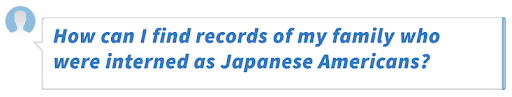 How can I find records of my family who were interned as Japanese Americans?