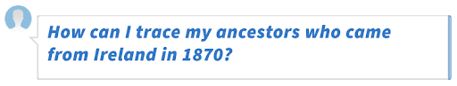 How can I trace my ancestors who came from Ireland in 1870?
