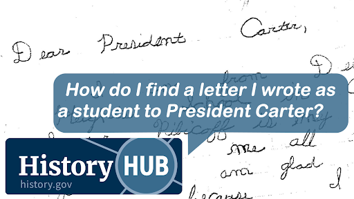 History Hub link to How do I find a letter I wrote as a student to President Carter?